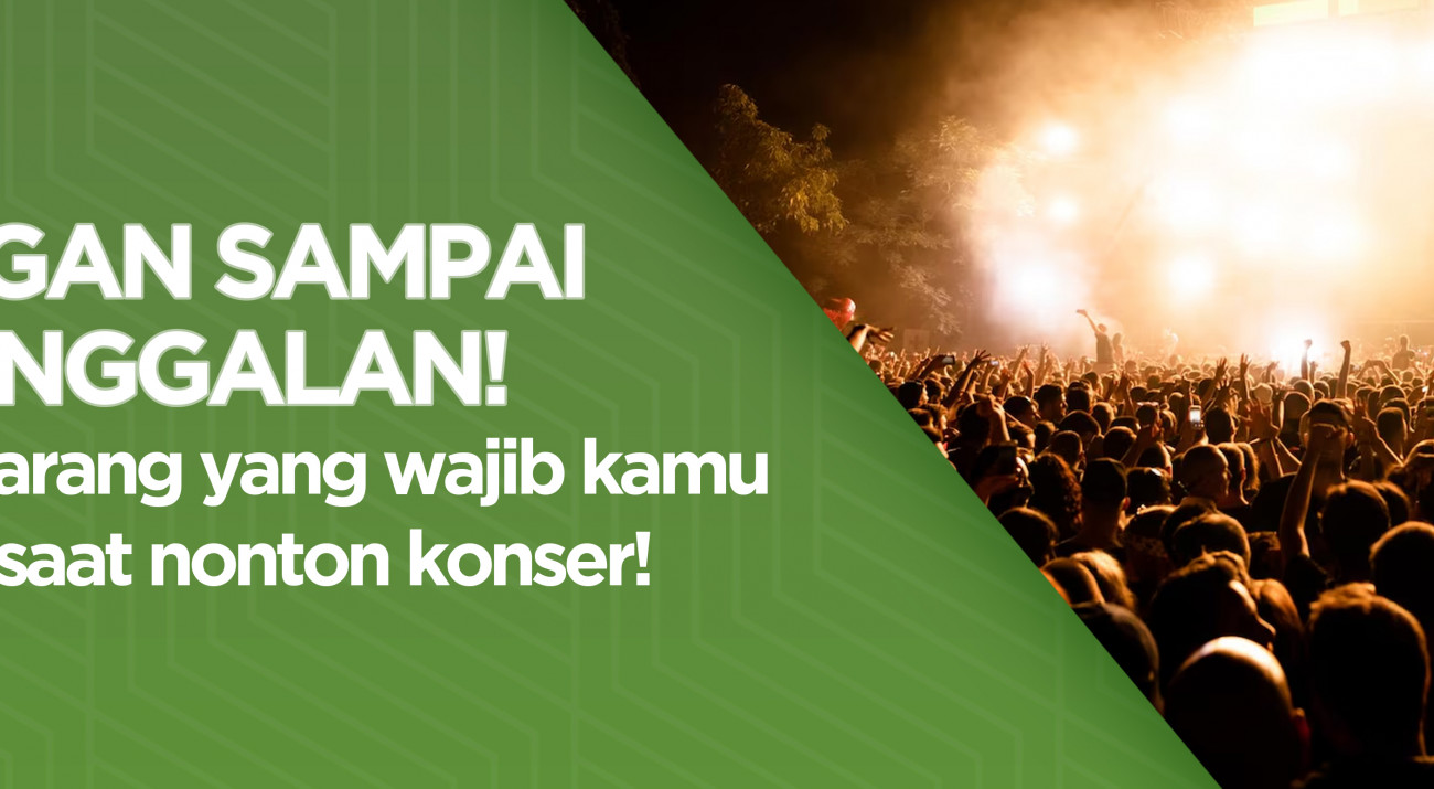 Jangan Sampai Ketinggalan! Ini 7 Barang Yang Wajib Kamu Bawa Saat Nonton Konser!