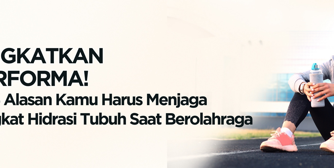 Tingkatkan Performa! Ini 4 Alasan Kamu Harus Menjaga Tingkat Hidrasi Tubuh Saat Berolahraga