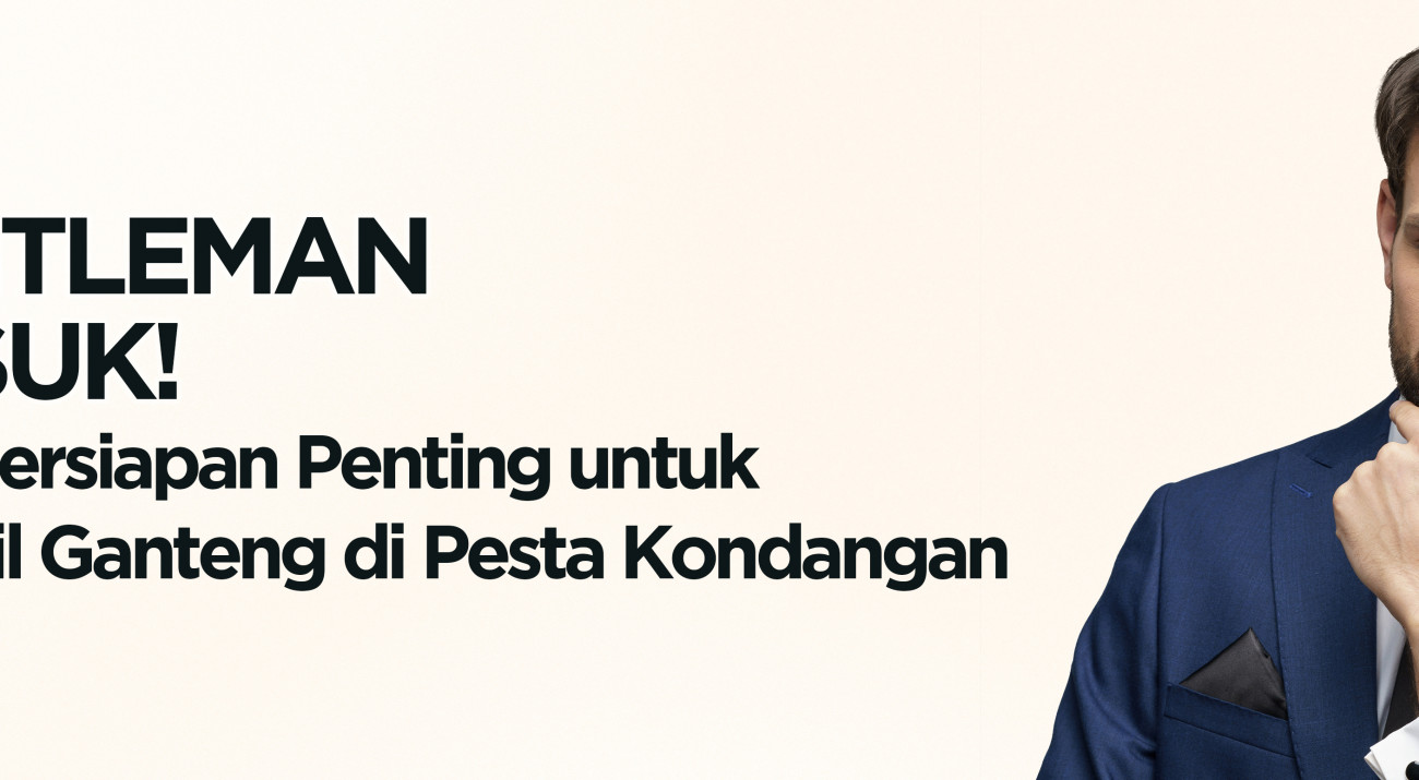 Gentleman Masuk! Ini 4 Persiapan Penting untuk Tampil Ganteng di Pesta Kondangan